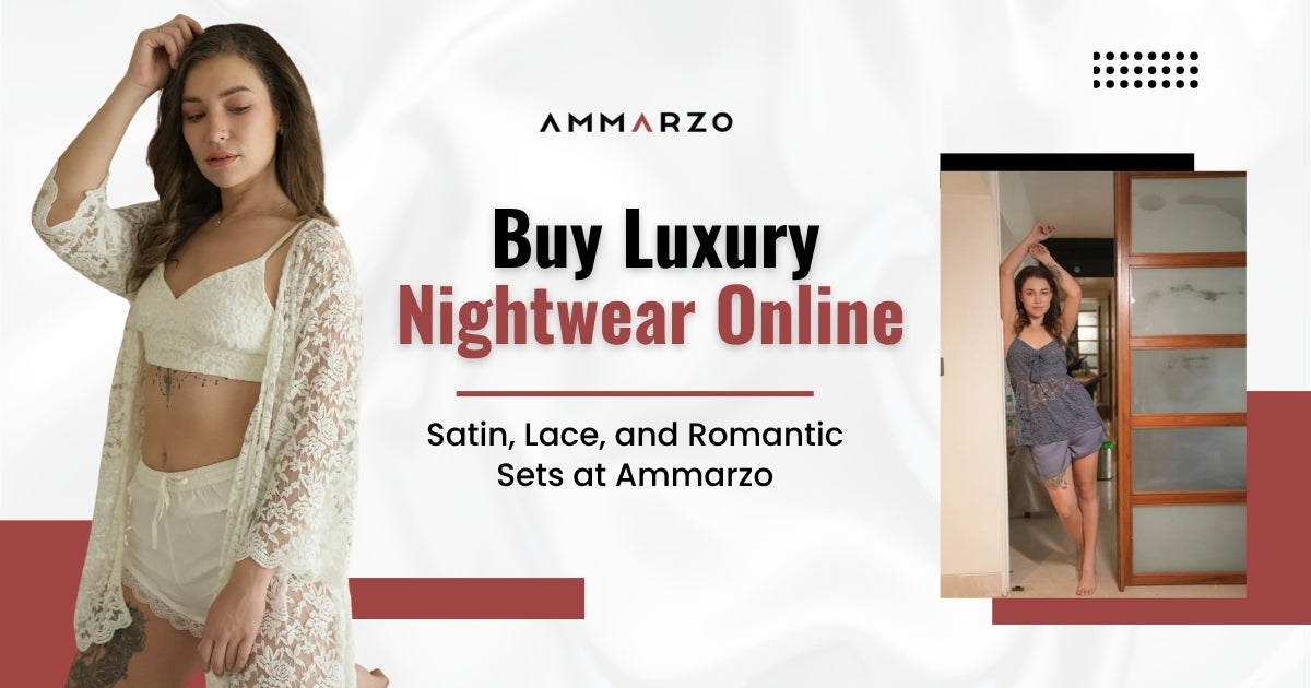 Buy Luxury Nightwear Online: Satin, Lace, and Romantic Sets at Ammarzo