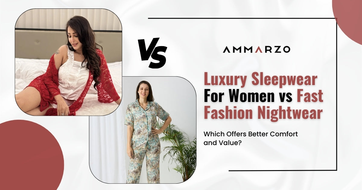 Luxury Sleepwear for Women vs Fast Fashion Nightwear: Which Offers Better Comfort and Value?