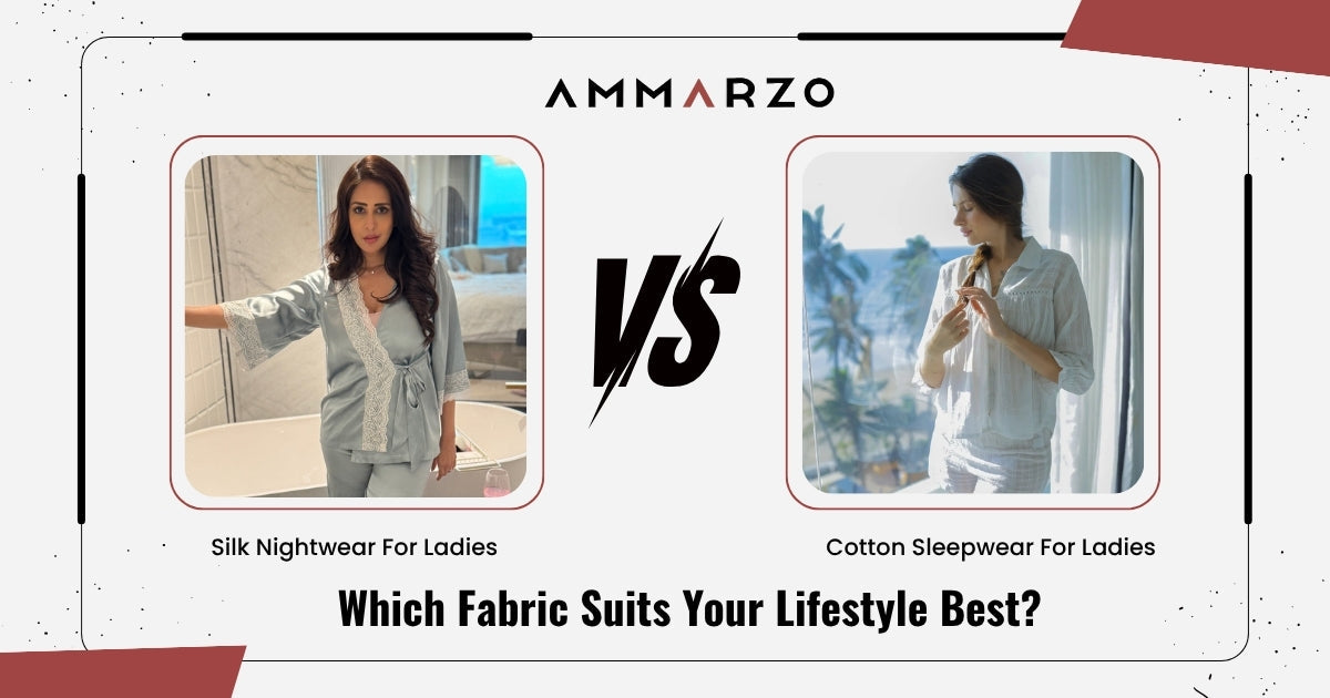 Silk Nightwear for Ladies vs Cotton Sleepwear: Which Fabric Suits Your Lifestyle Best?