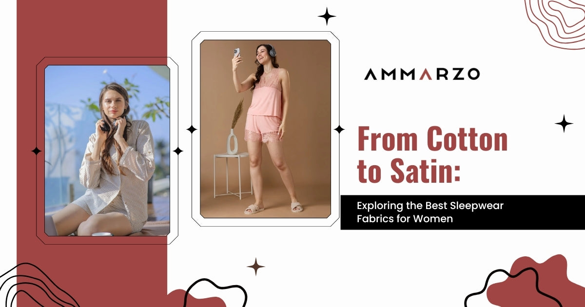 From Cotton to Satin: Exploring the Best Sleepwear Fabrics for Women